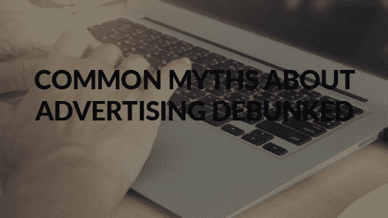 Common Myths About Advertising Debunked