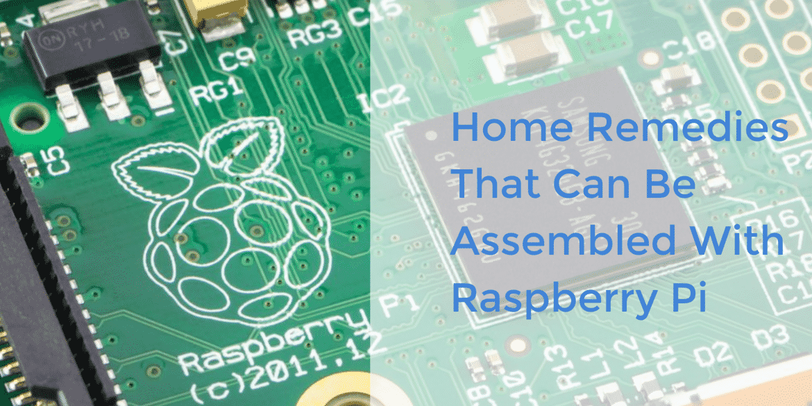 Home Remedies That Can Be Assembled With Raspberry Pi