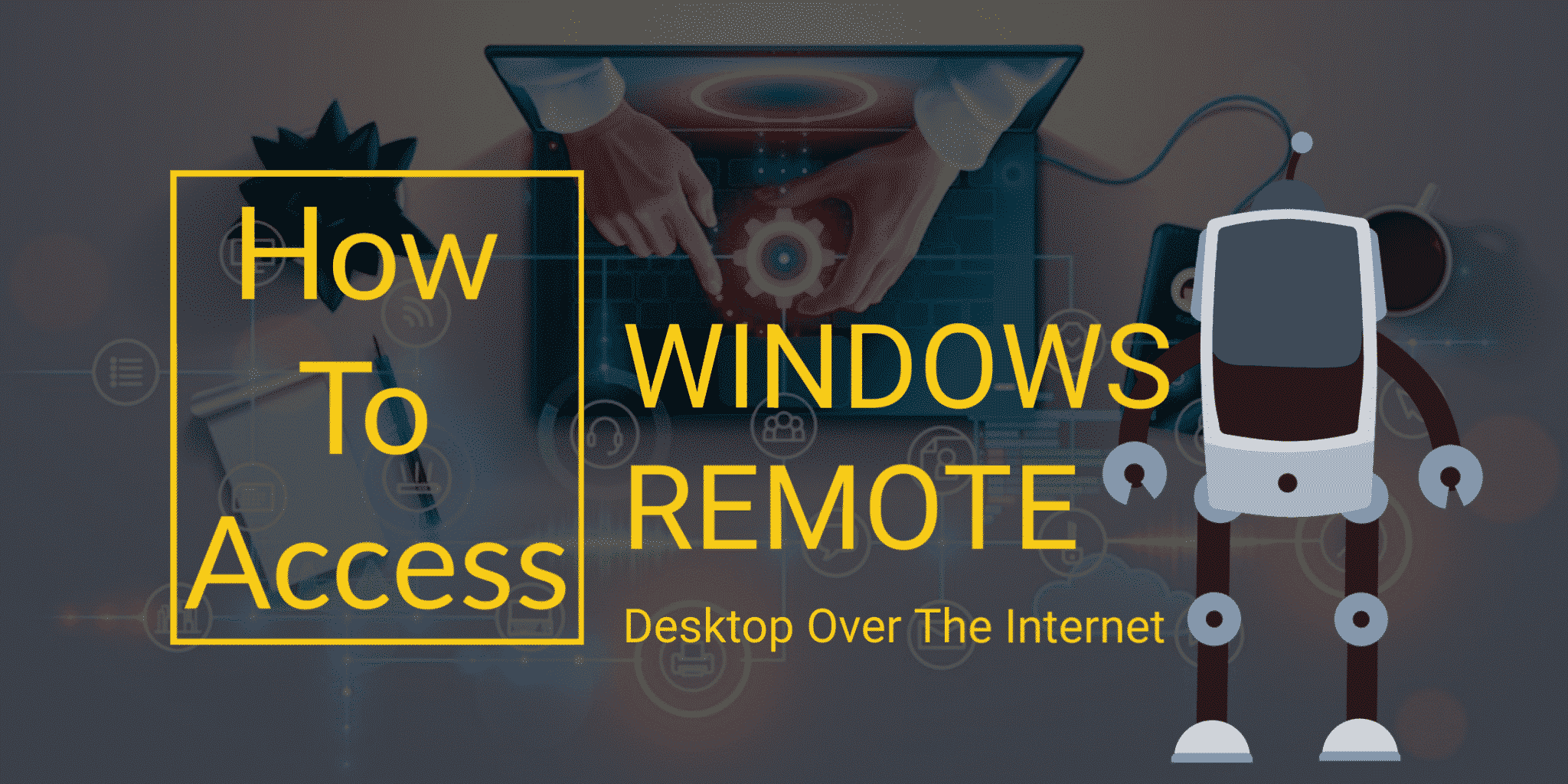 How to Access Windows Remote Desktop Over the Internet