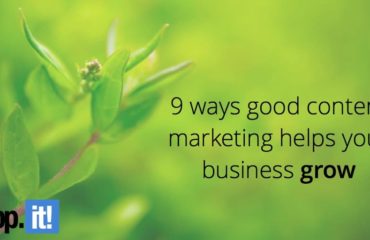 9 ways good content marketing helps your business grow