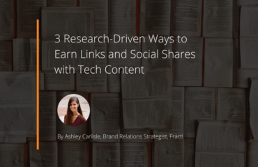 3 Research-Driven Ways to Earn Links and Social Shares with Tech Content